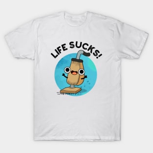 Life Sucks Funny Vacuum Cleaner Pun T-Shirt